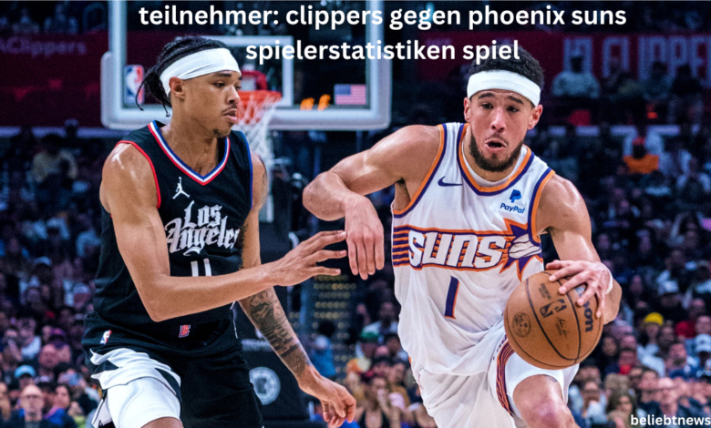 teilnehmer: clippers gegen phoenix suns spielerstatistiken spiel