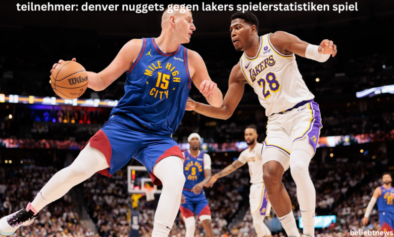 teilnehmer: denver nuggets gegen lakers spielerstatistiken spiel